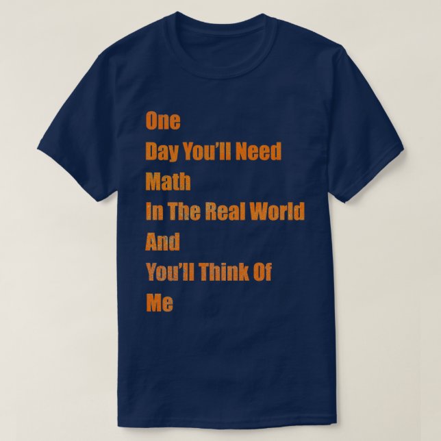 Camiseta Um dia, você precisará de matemática no mundo real (Frente do Design)