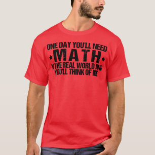 Camiseta Um Dia Você Precisará De Matemática No Mundo Real 
