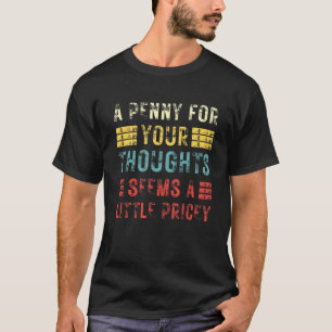 Camiseta Um Dinheiro Para Seus Pensamentos Parece Um Pouco