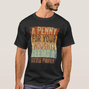 Camiseta Um Dinheiro Para Seus Pensamentos Parece Um Pouco 