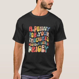 Camiseta Um Dinheiro Para Seus Pensamentos Parece Um Pouco