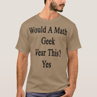 Camiseta Um Geek De Matemática Vestiria Isso Sim