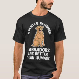 Camiseta um gentil lembrete que os labradores são melhores 