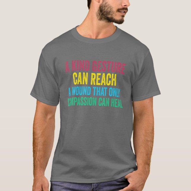 Camiseta Um Gesto Gentil Pode Atingir Uma Bondade De Ferida (Frente)