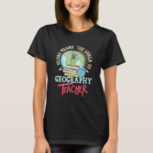Camiseta Um Globo Significa o Mundo Para um Professor de Ge