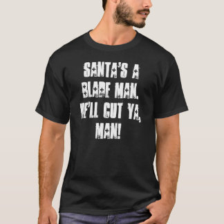 Camiseta Um homem da lâmina do papai noel. Cortará Ya,