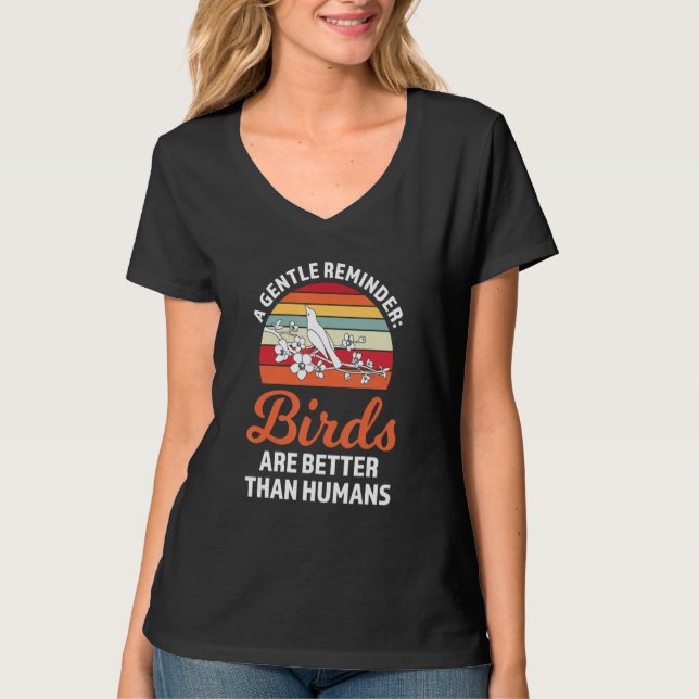 Camiseta um lembrete gentil os pássaros são melhores Pássar (Frente)