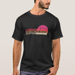 Camiseta Um Lendário Motorista De Caminhão De Entrega Retir