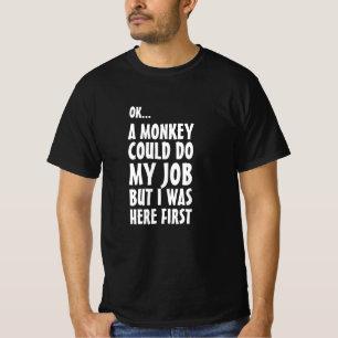 Camiseta Um macaco podia fazer o meu trabalho. Engraçados m