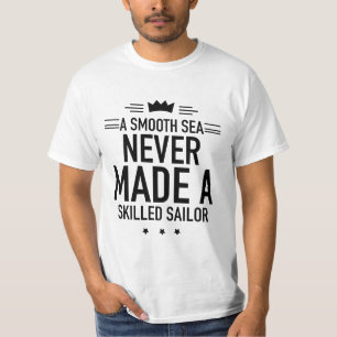 Camiseta Um mar liso nunca fez um marinheiro especializado