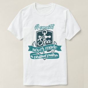 Camiseta Um mar suave nunca fez um marinheiro morto
