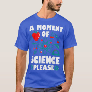 Camiseta Um Momento De Ciência Por Favor Da Ciência Da Quím