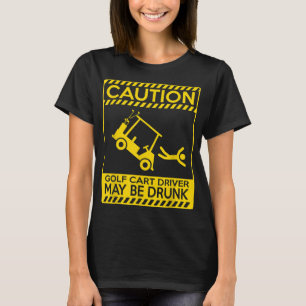 Camiseta Um motorista de carrinho de golfe pode ser bebado