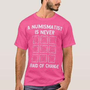 Camiseta Um Numismata Nunca Tem Medo Da Moeda De Mudança Co