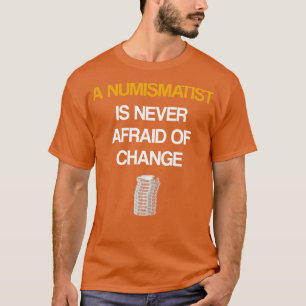 Camiseta Um Numismatista Nunca Tem Medo De Mudança
