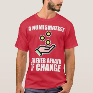 Camiseta Um Numismatista Nunca Tem Medo De Mudar A Camisa-T