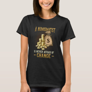 Camiseta Um Numismatista Nunca Tem Medo De Mudar A Coluna D