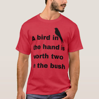 Camiseta Um pássaro na mão vale dois no presente