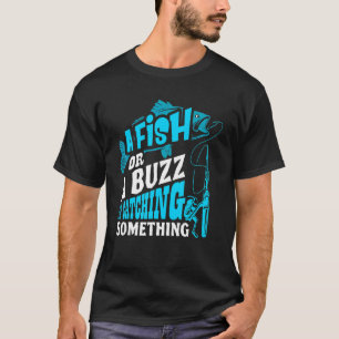 Camiseta Um Peixe Ou Um Zumbido Estou Pegando Algo Pesca