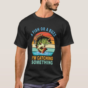 Camiseta Um Peixe Ou Um Zumbido Estou Pescando Algo Pescado