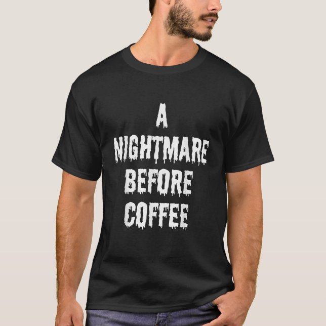 Camiseta Um Pesadelo Antes Do Café Engraçado Halloween Sarc (Frente)