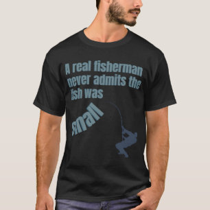 Camiseta Um Pescador Nunca Admite Que Era Pequeno