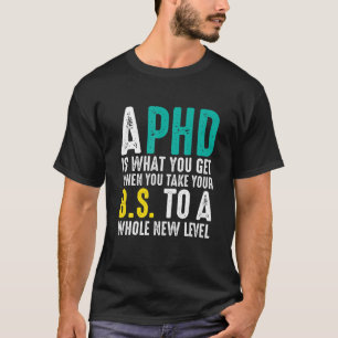 Camiseta Um PhD É O Que Você Obtém Quando Você Toma Sua