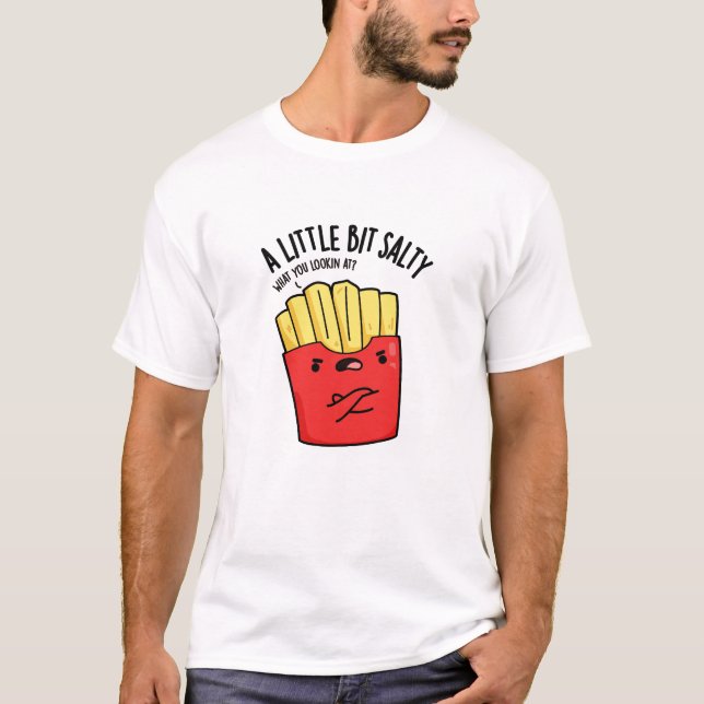 Camiseta Um Pouco De Salga Engraçado Fries Pun (Frente)