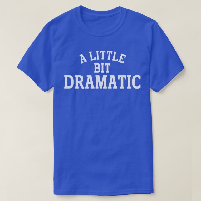 Camiseta um pouco dramático 1 (Frente do Design)