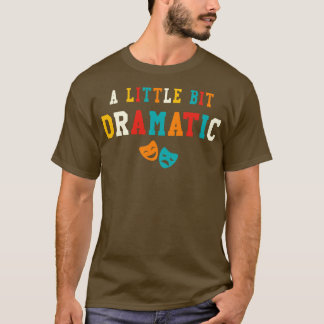 Camiseta Um Pouco Dramático Presentes Engraçados de Teatro 