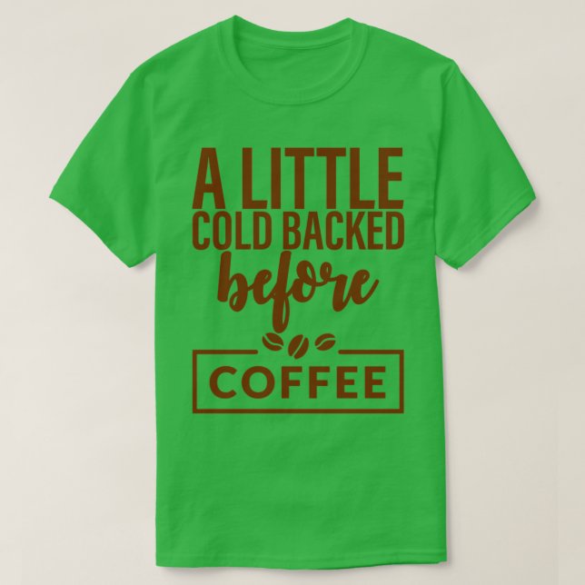 Camiseta Um Pouco Frio Voltado Antes Do Café (Frente do Design)