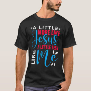 Camiseta Um Pouco Mais Como Jesus Um Pouco Menos Como Eu Fé