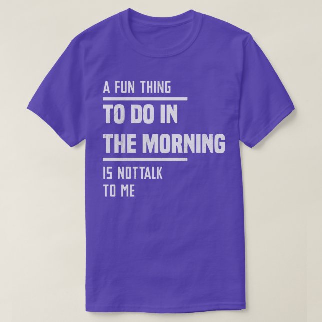 Camiseta Um Prazer Para Fazer De Manhã Não É Falar Comigo (Frente do Design)