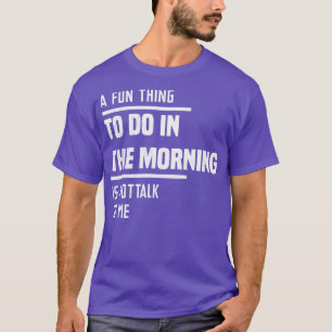 Camiseta Um Prazer Para Fazer De Manhã Não É Falar Comigo
