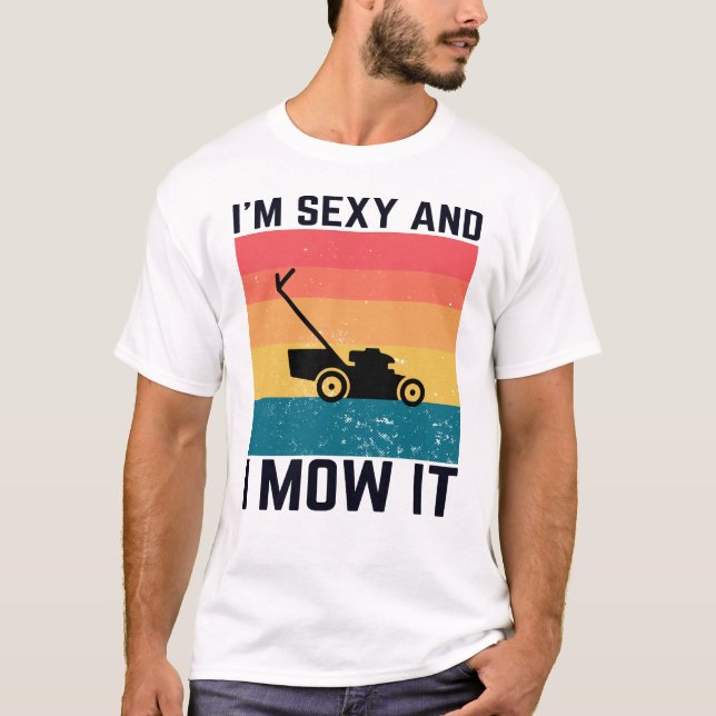 Camiseta Um presente de humor de jardinagem - Eu sou Sexy e (Frente)