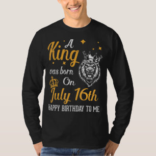 Camiseta Um Rei Foi Nascer Em 16 De Julho Feliz Aniversário