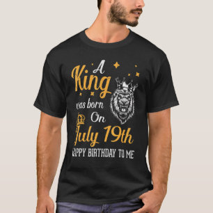 Camiseta Um Rei Foi Nascer Em 19 De Julho Feliz Aniversário