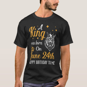 Camiseta Um Rei Foi Nascer Em 24 De Junho Feliz Aniversário