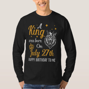 Camiseta Um Rei Foi Nascer Em 27 De Julho Feliz Aniversário