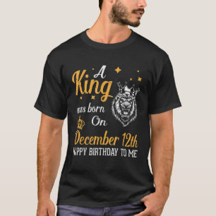 Camiseta Um Rei Foi Nascer No 12 de Dezembro Feliz Aniversá