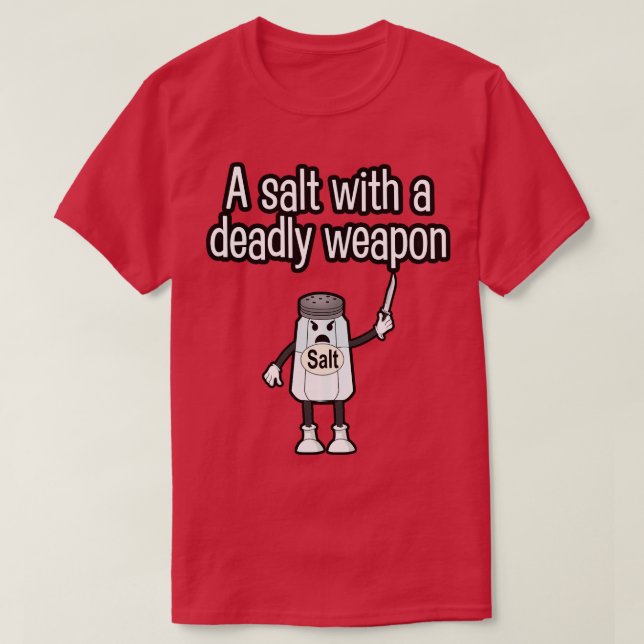 Camiseta Um sal com uma arma mortal (Frente do Design)