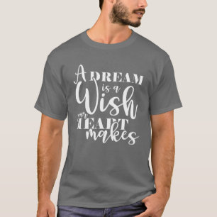 Camiseta Um Sonho É Um Desejo Que Seu Coração Faz
