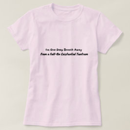 Camiseta Um suspiro longe de um Tantrum