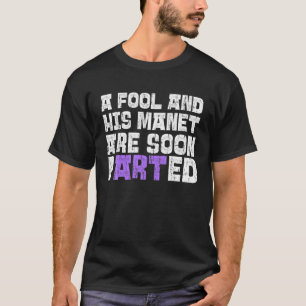 Camiseta Um Tolo E Seu Artista Artístico Engraçado E Engraç