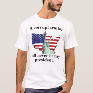 Camiseta Um traidor corrupto nunca será meu presidente.