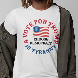 Camiseta Um Voto Para Trump é Tirania Escolhe Democracia