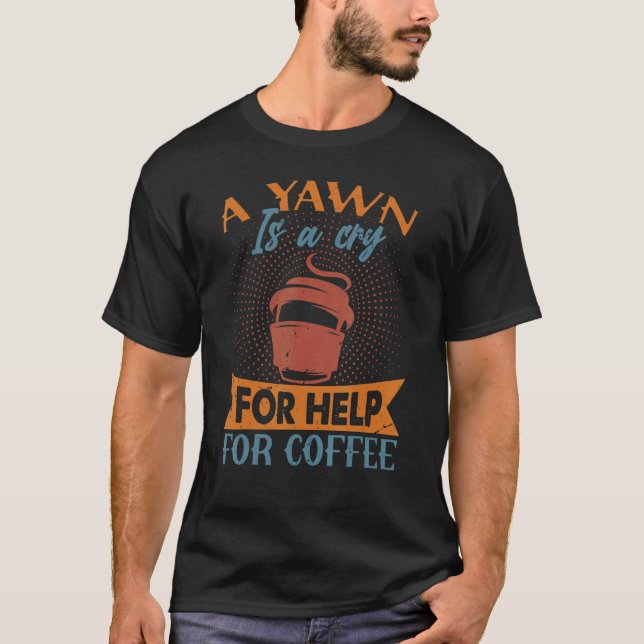 Camiseta Um Yawn É Um Choro Para Ajudar Piadas De Café (Frente)