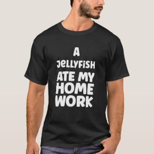 Camiseta Uma Água-Viva Comeu A Minha Homework Humor Sarcasm