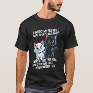Camiseta Uma Boa Irmã Limpará Suas Lágrimas Gatos Engraçado