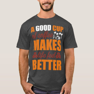 Camiseta uma boa xícara de café faz a vida se sentir melhor